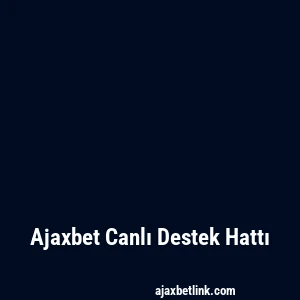 Ajaxbet Canlı Destek Hattı