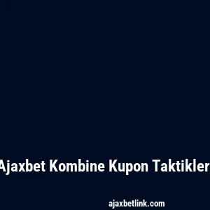 Ajaxbet Kombine Kupon Taktikleri