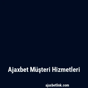 Ajaxbet Müşteri Hizmetleri